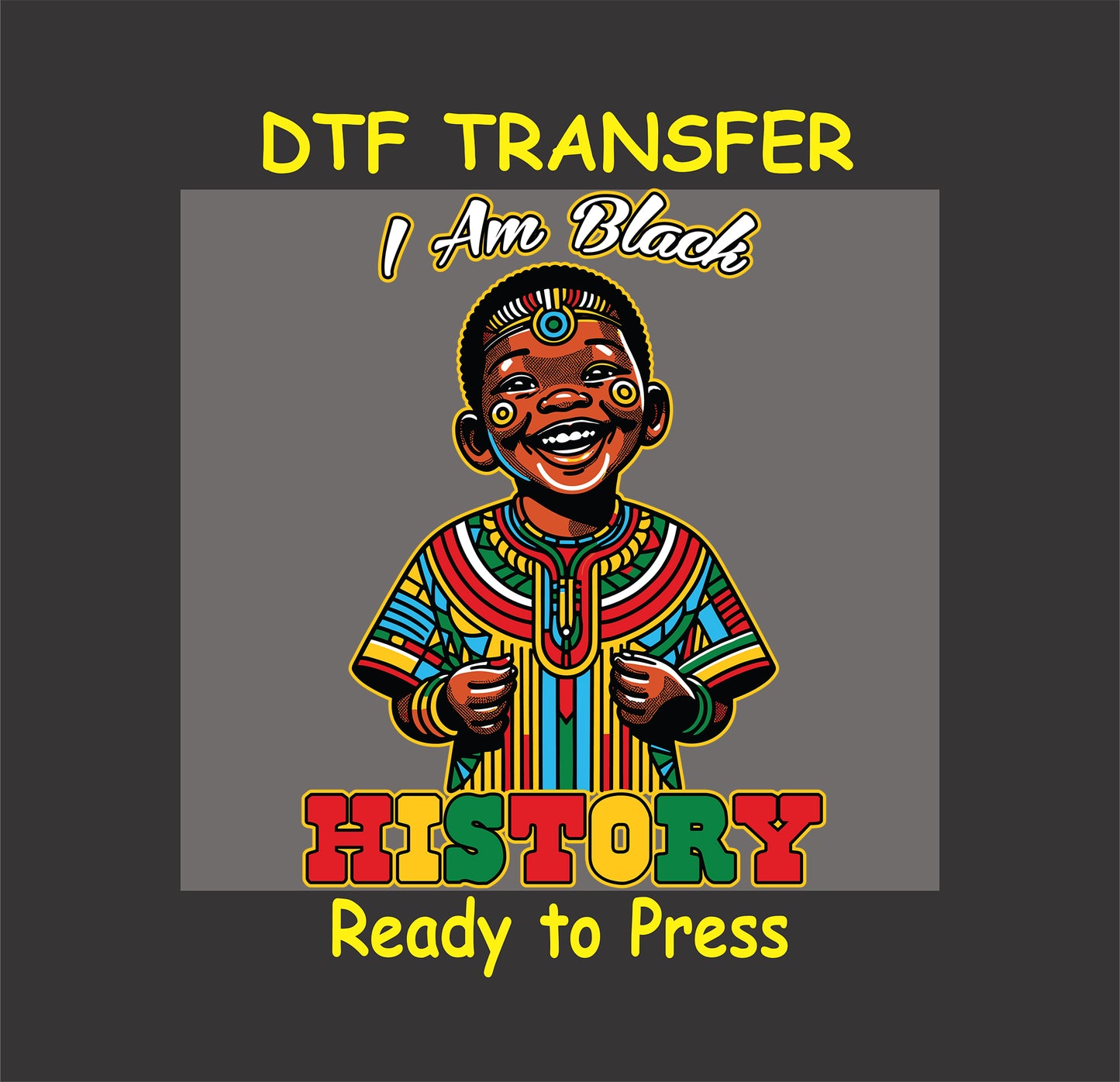 "I Am Black History" DTF transfer featuring a smiling child in colorful traditional attire with bold red, green, and yellow text.