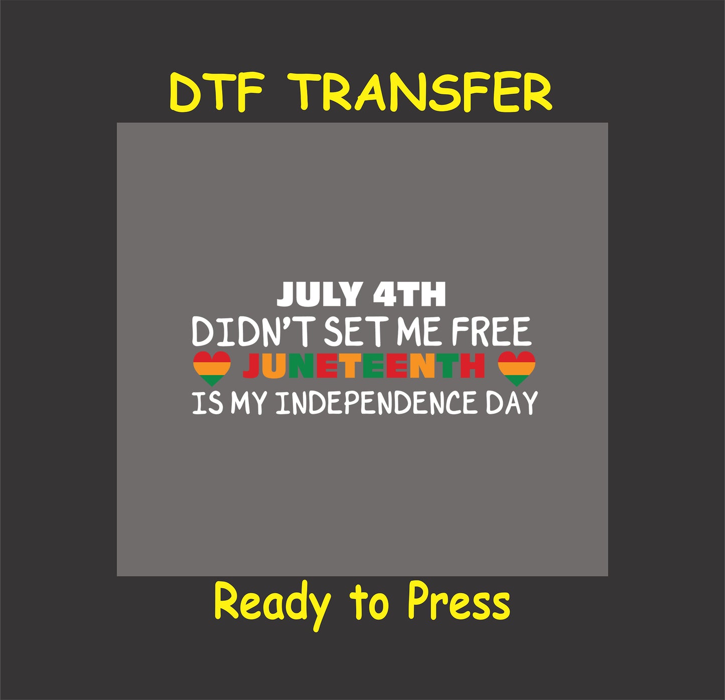 Juneteenth DTF transfer with "July 4th Didn't Set Me Free, Juneteenth is My Independence Day" text in white, red, yellow, and green colors.