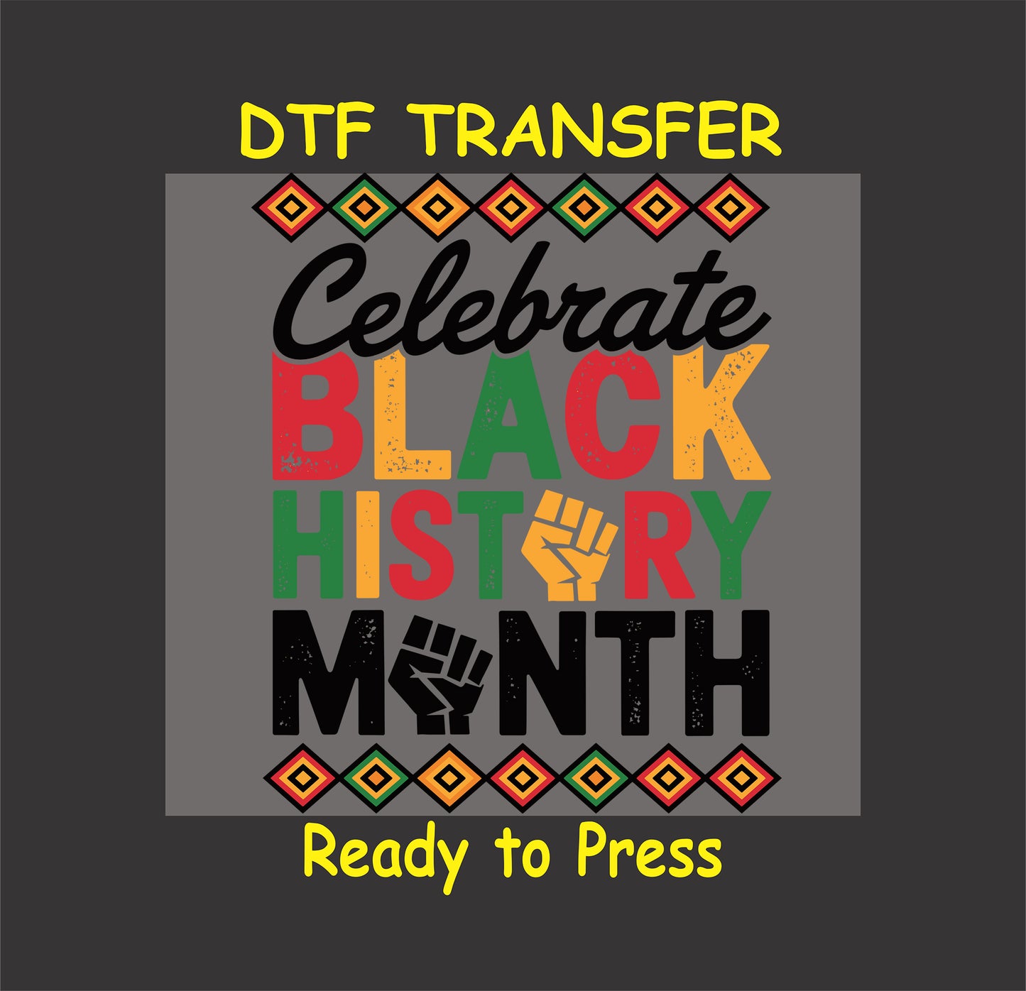 Celebrate Black History Month DTF transfer with colorful text, raised fists, and Afrocentric patterns, ready to press.