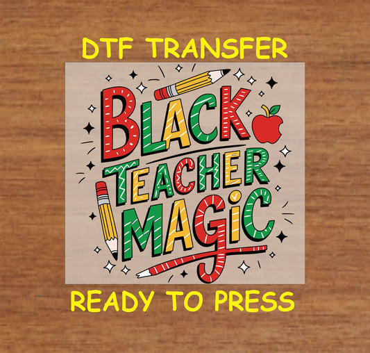 "Black Teacher Magic" DTF transfer featuring colorful pencils, apple, and bold text, ready to press for custom apparel.