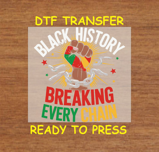"Black History Breaking Every Chain" DTF transfer with a raised fist breaking chains, Afrocentric colors, and stars, ready for pressing.