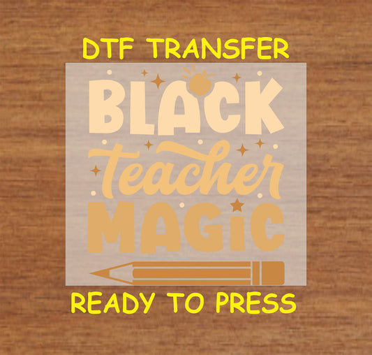 "Black Teacher Magic" DTF transfer with pencil and sparkles, ready to press for custom teacher apparel or accessories.
