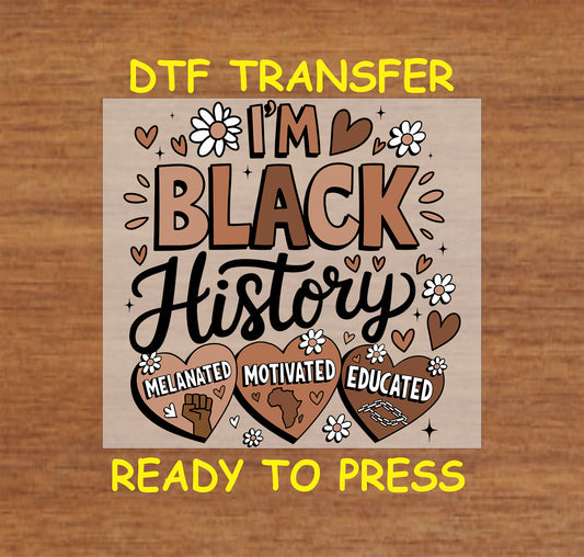 "DTF Transfer - I'm Black History design with hearts, flowers, and empowering text"