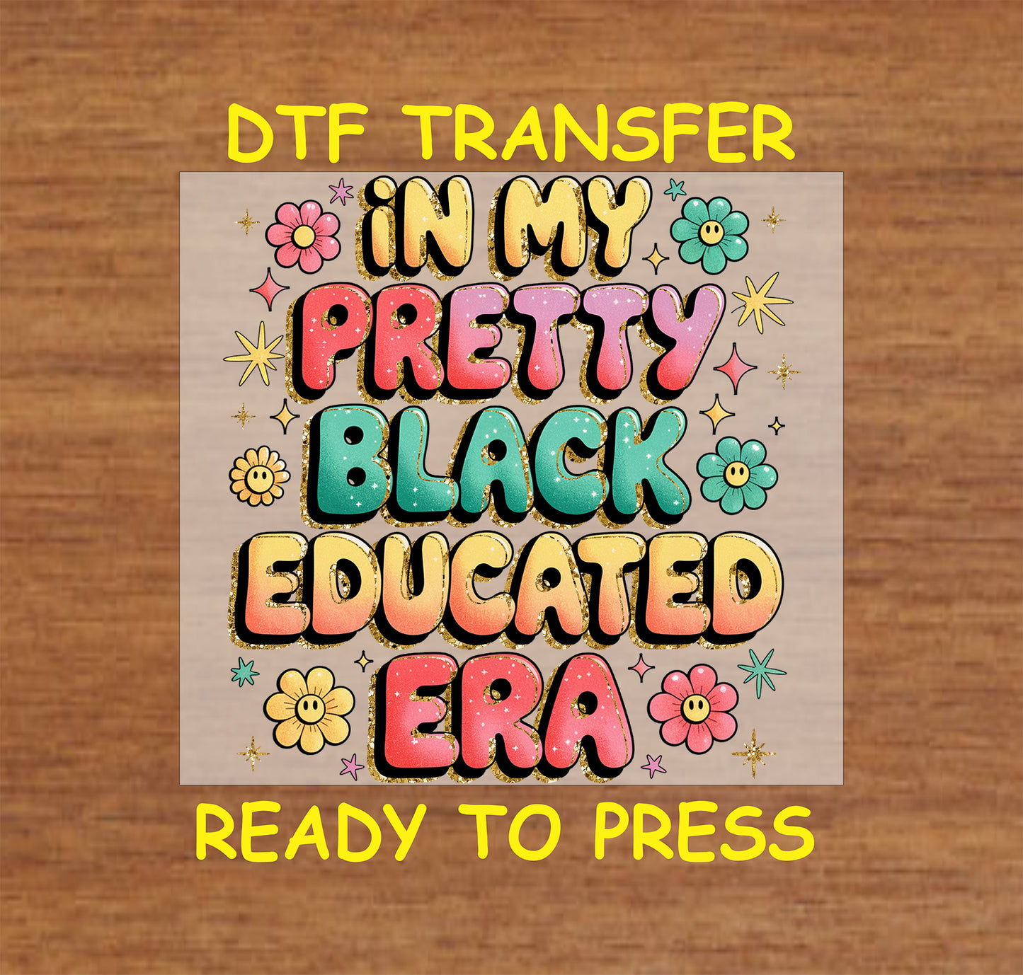 "Retro glitter DTF transfer - In My Pretty Black Educated Era design with flowers and sparkles"