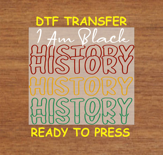 "I Am Black History" DTF transfer featuring layered bold text in red, yellow, and green, ready to press for custom apparel.