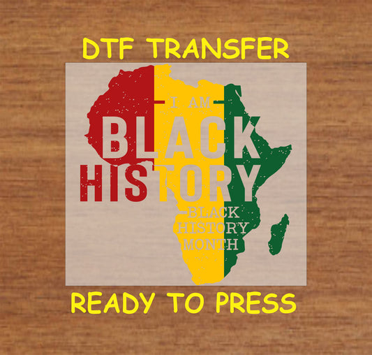 "I Am Black History" DTF transfer with Africa map design in red, yellow, and green, ready to press for custom shirts and apparel.