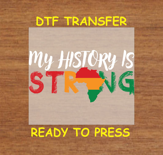 "My History Is Strong" DTF transfer design with Afrocentric colors and an African map silhouette, ready for custom apparel.