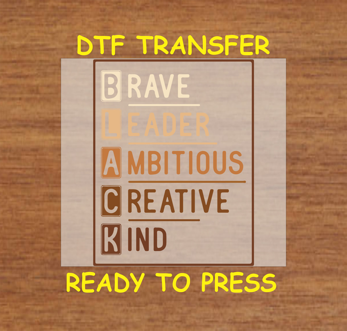 "BRAVE LEADER AMBITIOUS CREATIVE KIND" DTF transfer in gradient tones of cream, tan, and brown, celebrating Black excellence.