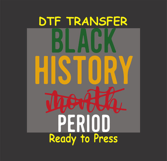 "Black History Period" DTF transfer with bold green, gold, red, and white text on a gray background.