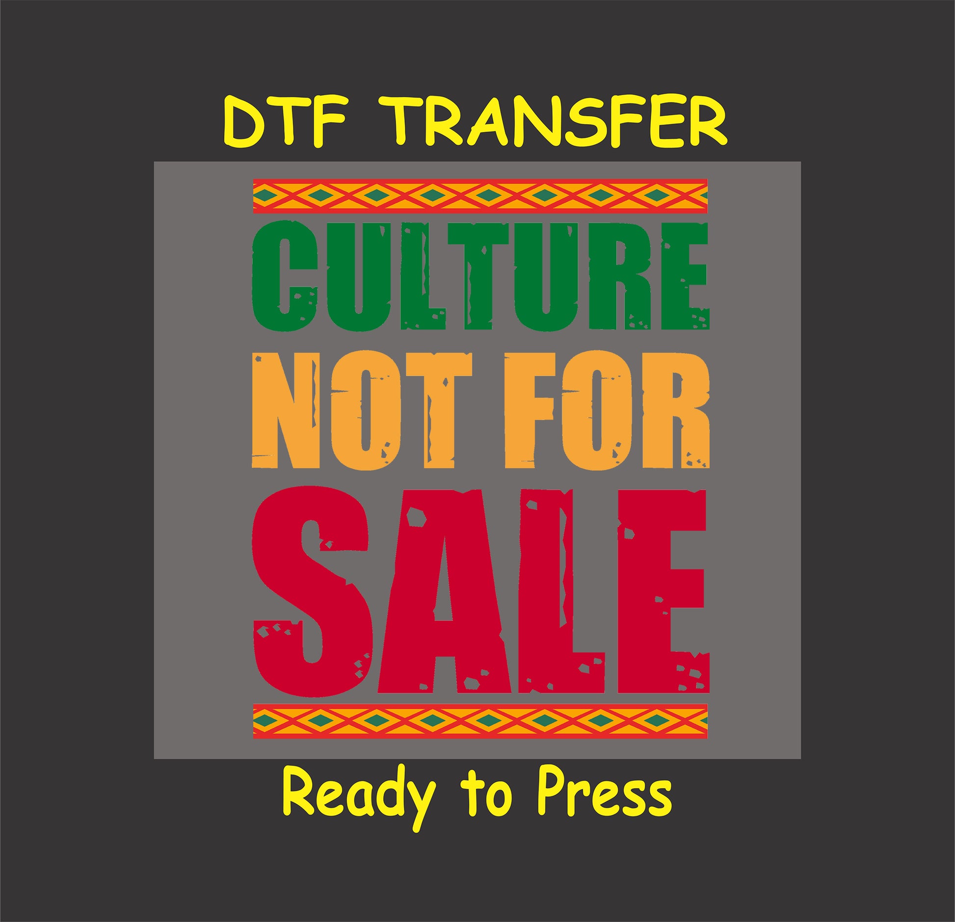 DTF transfer design reading "Culture Not For Sale" with red, green, and gold text and African-inspired patterns, ready to press for custom apparel.