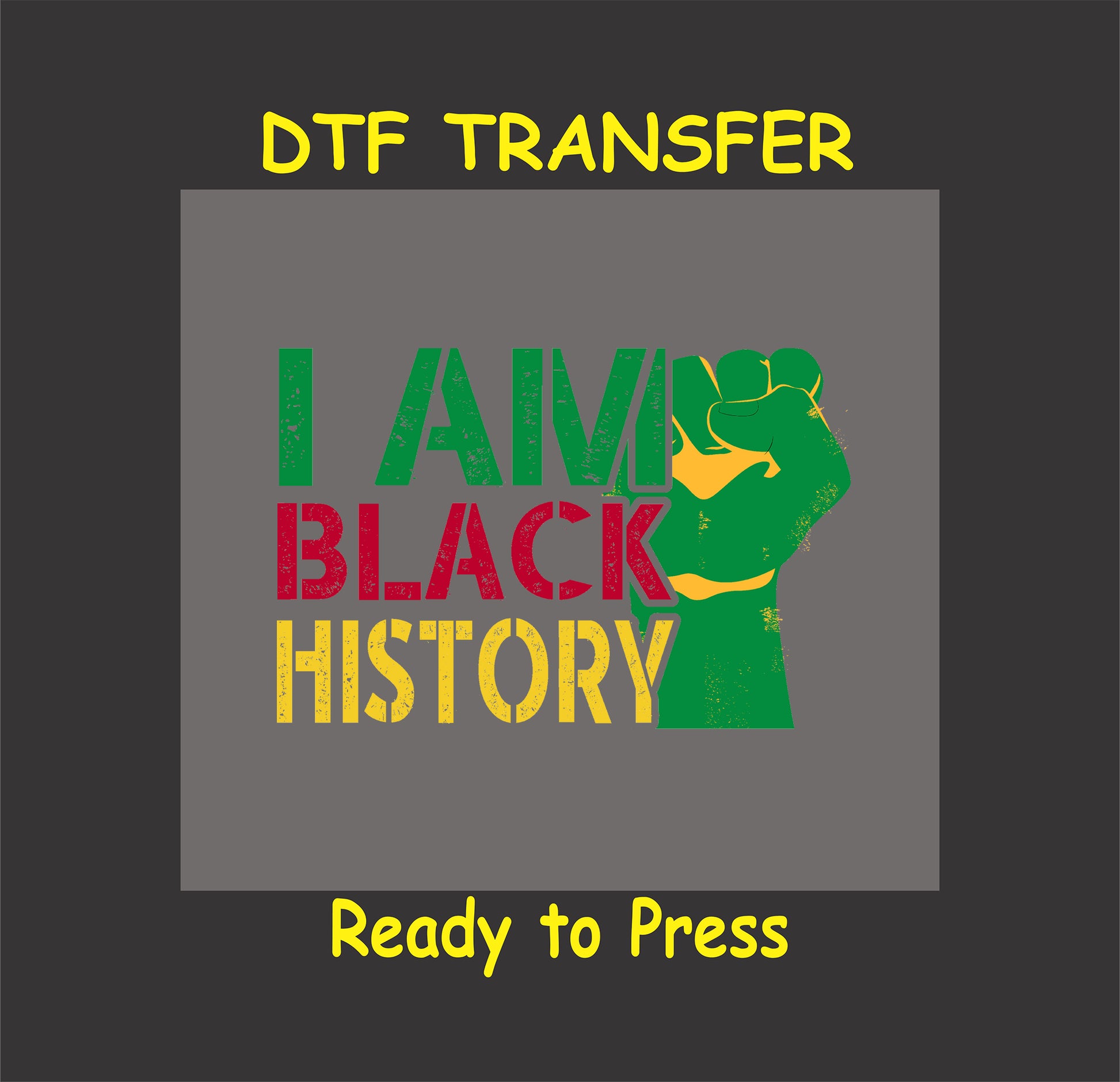 DTF transfer design with bold distressed text in red, yellow, and green reading "I Am Black History" alongside a raised fist, ready to press.