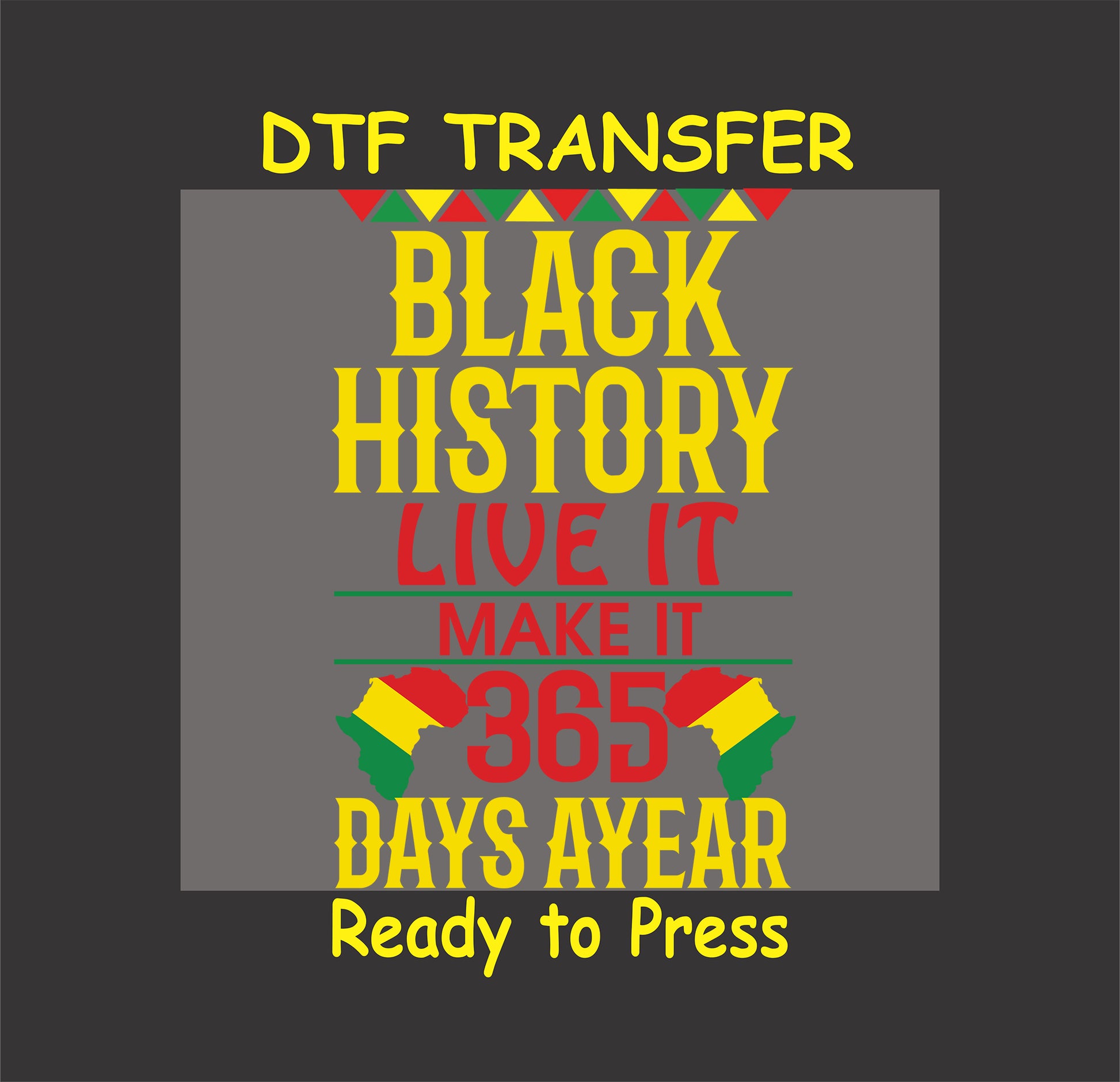 "Black History 365 Days a Year" DTF transfer with African continent accents in red, yellow, and green.