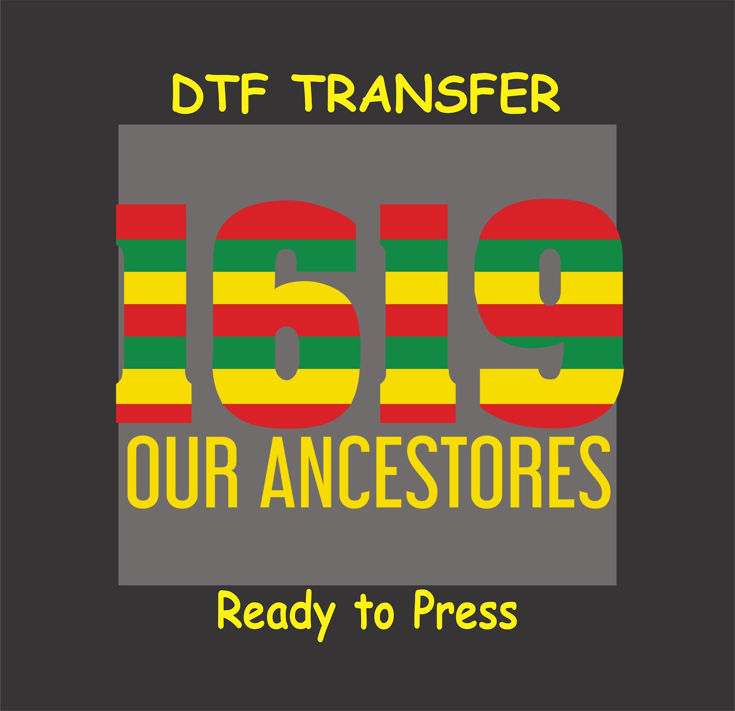 "1619 Our Ancestors DTF transfer with red, yellow, and green striped text on a gray background, ready to press."