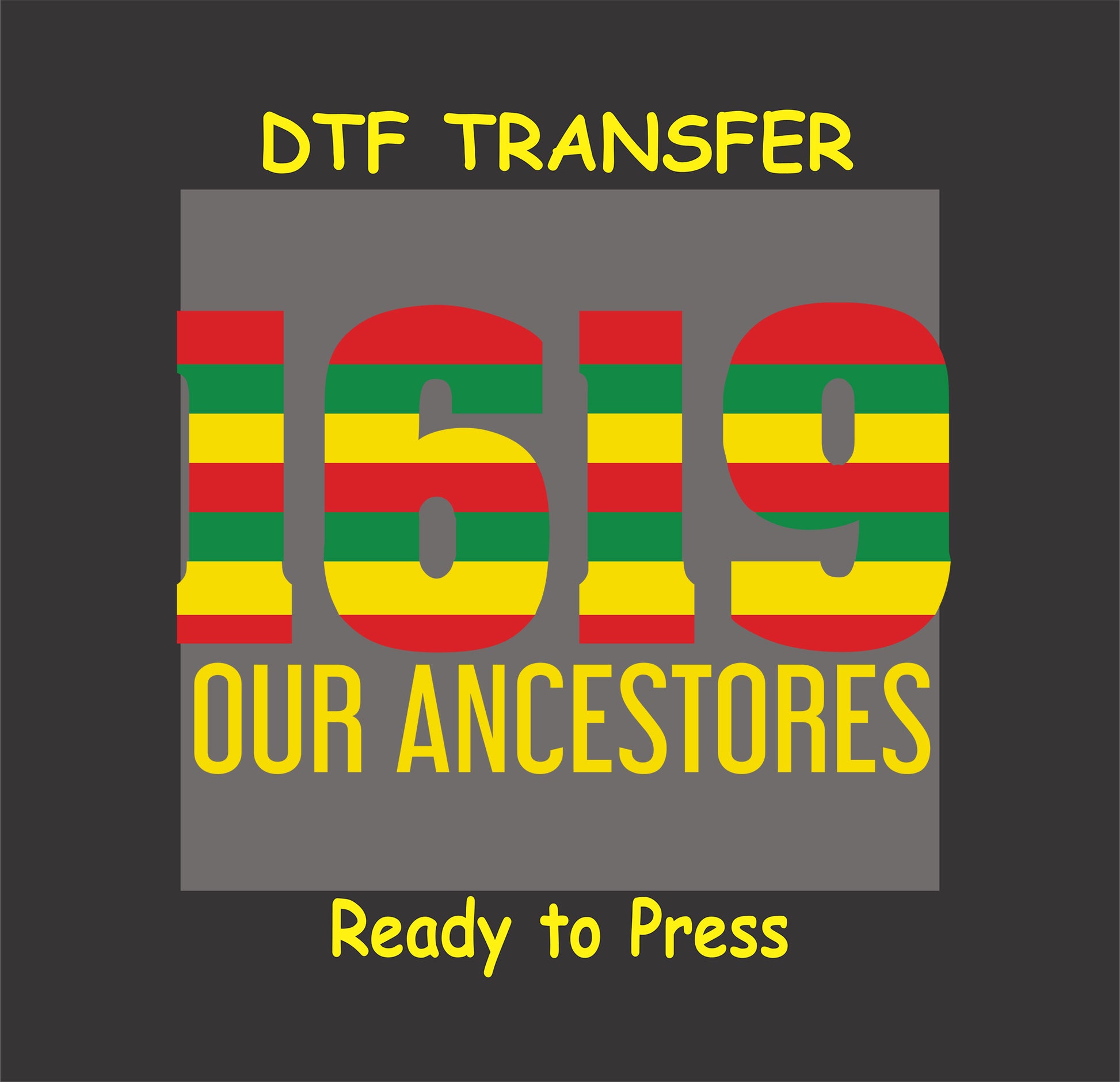 "1619 Our Ancestors DTF transfer with red, yellow, and green striped text on a gray background, ready to press."