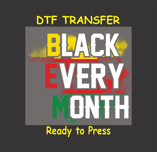 "Black Every Month DTF transfer with bold text and a red, yellow, and green halftone background, ready to press."