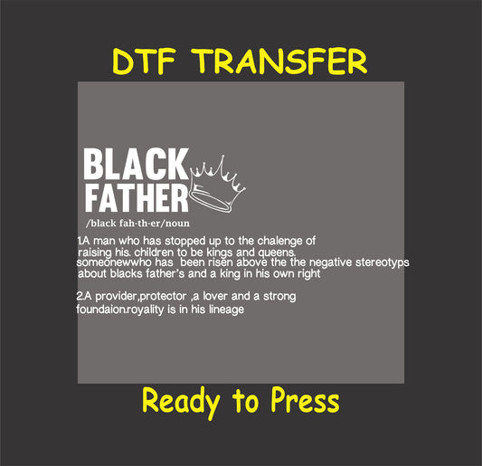"Black Father DTF transfer with definition and crown graphic, ready to press for custom apparel."