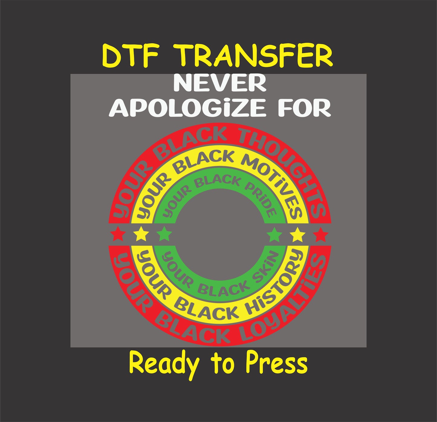 "Never Apologize DTF transfer featuring circular red, yellow, and green Black Pride design with stars, ready to press for custom apparel."