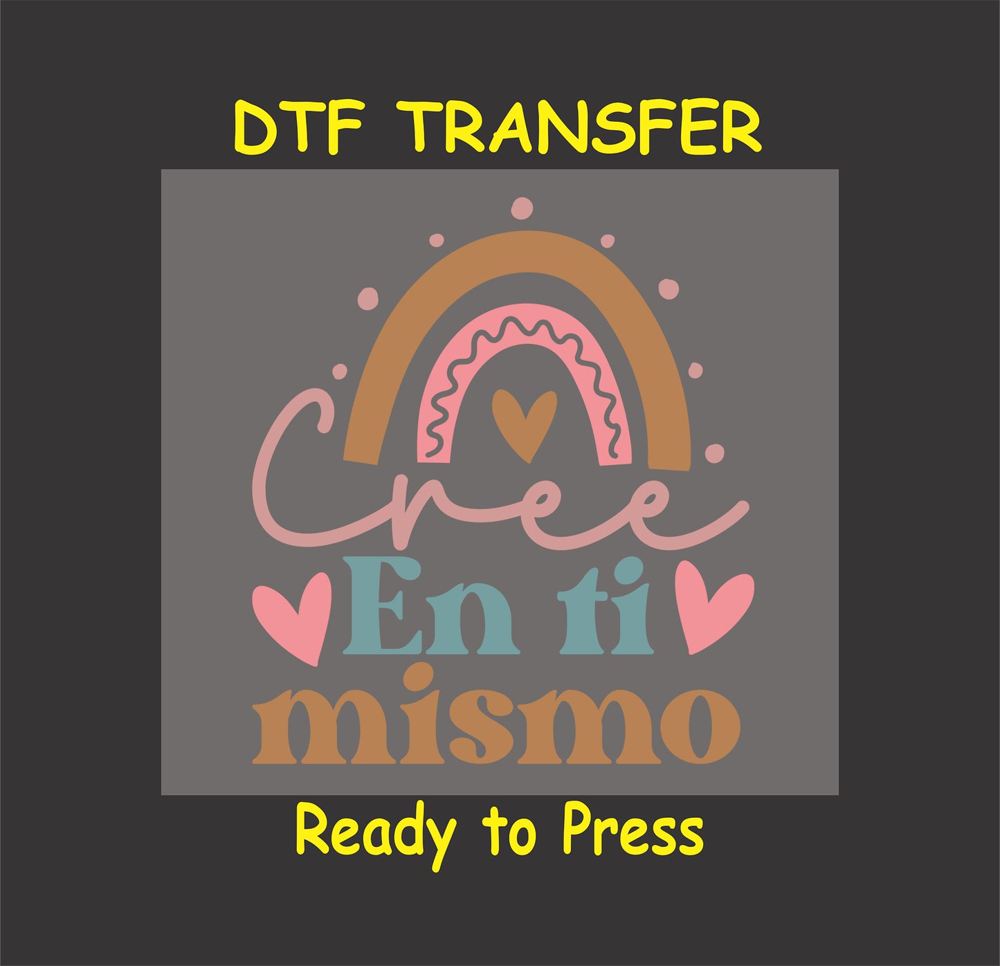"Cree En Ti Mismo" with a pastel rainbow and hearts, DTF transfer.