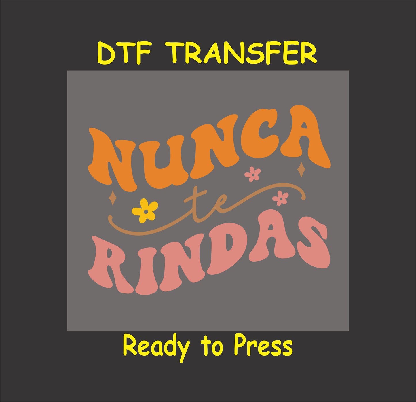 "Nunca Te Rindas" Spanish phrase with floral accents, DTF transfer.