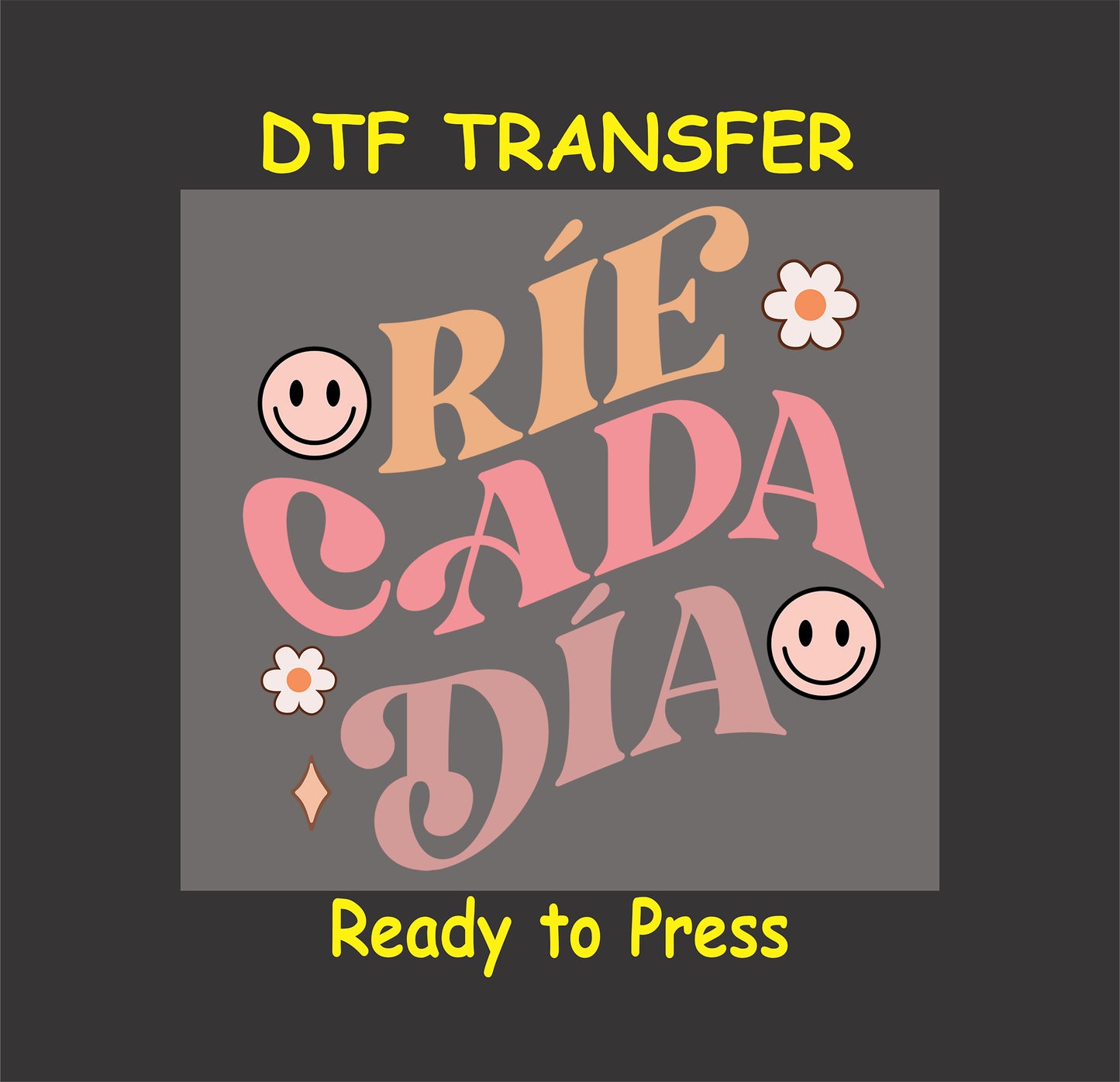"Ríe Cada Día" Spanish phrase with smiley faces and floral accents, DTF transfer.