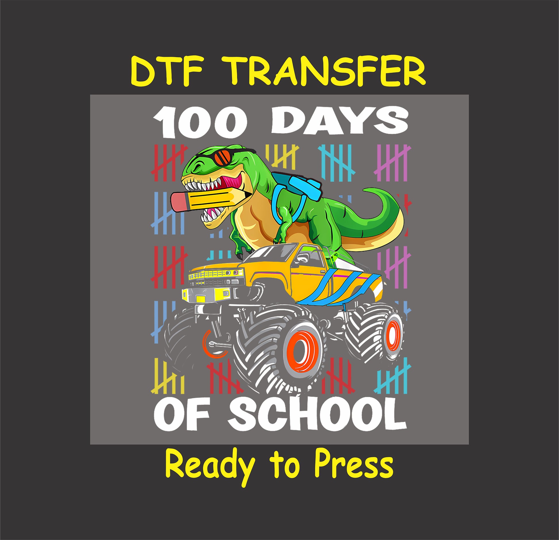 "100 Days of School" DTF transfer featuring a T-Rex on a yellow monster truck with colorful tally marks.