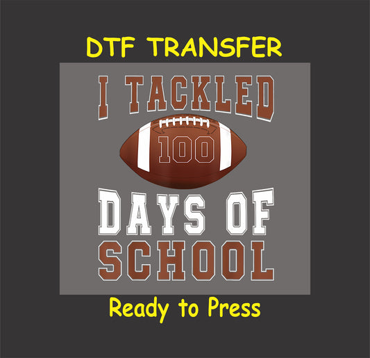 "I Tackled 100 Days of School" DTF transfer with a football design and bold lettering.