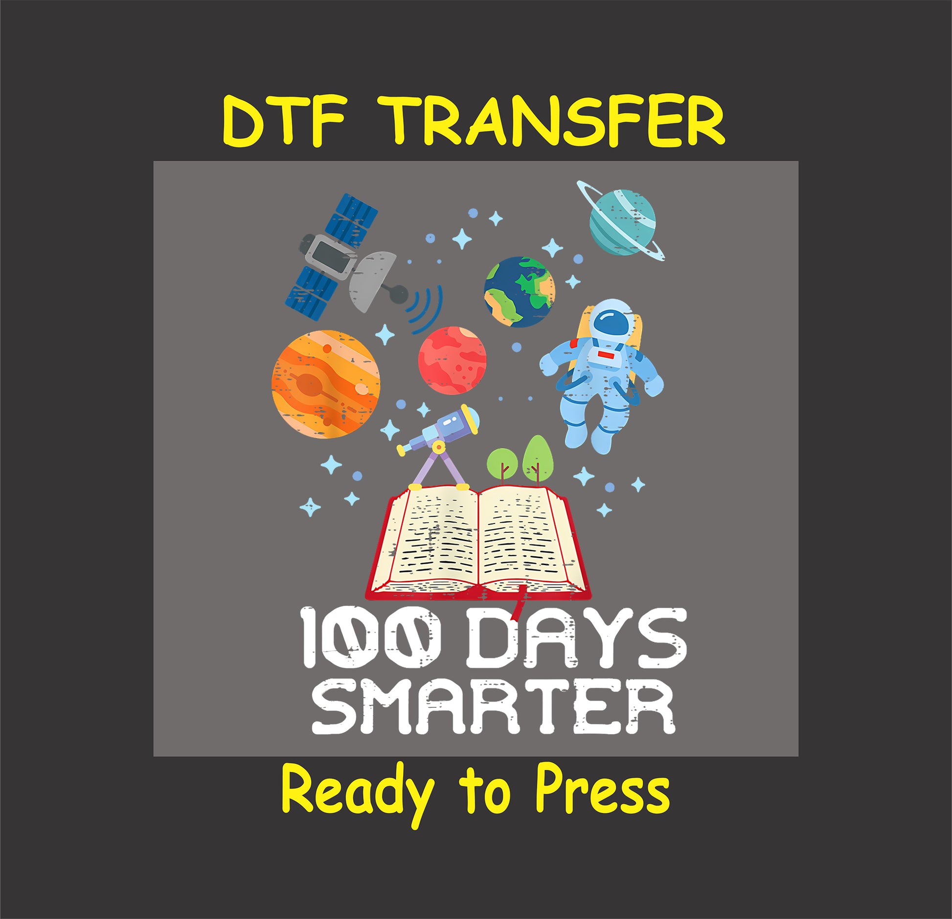 "100 Days Smarter" DTF transfer featuring planets, an astronaut, a telescope, and an open book.