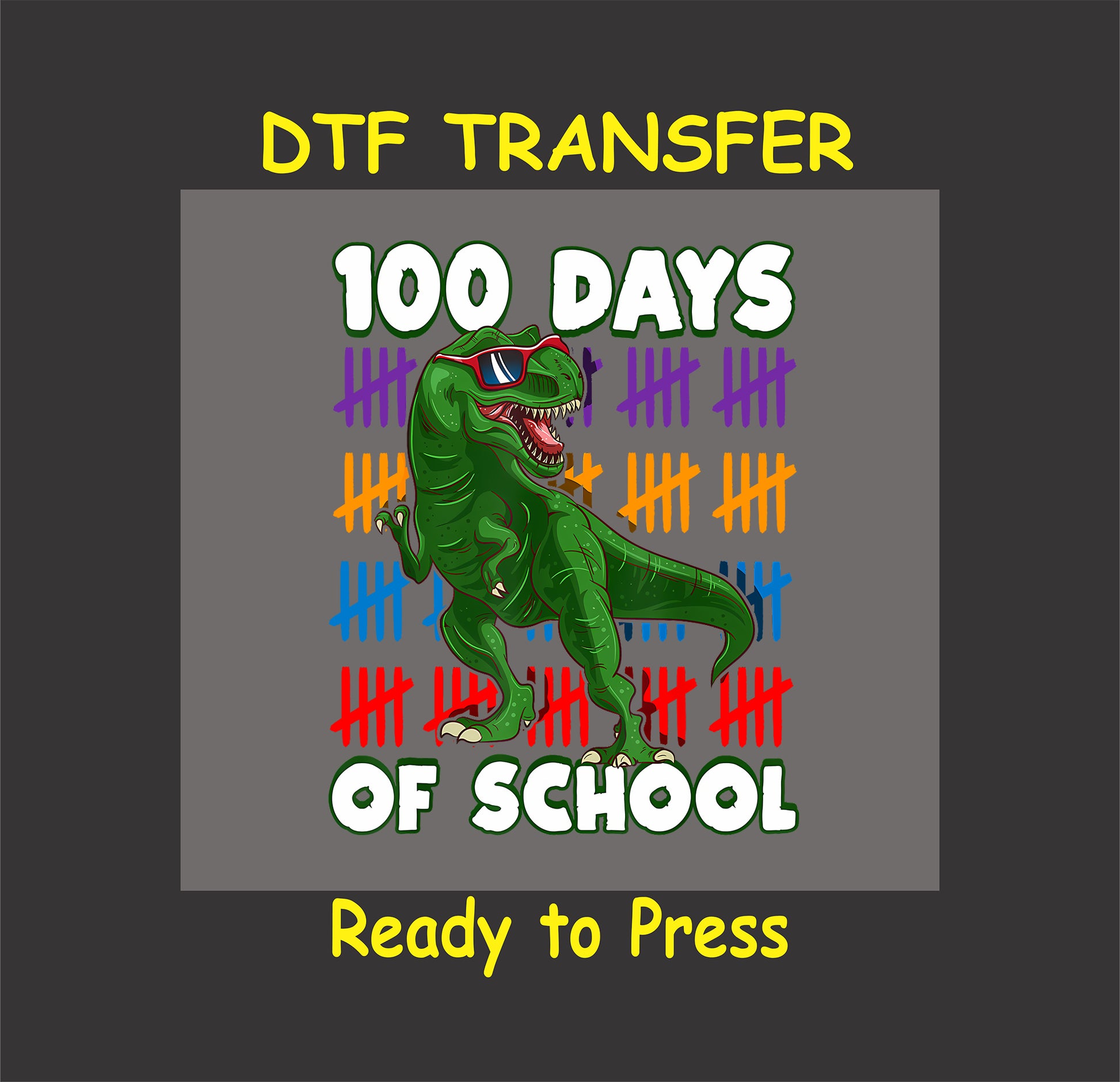"100 Days of School" DTF transfer with a T-Rex wearing sunglasses and colorful tally marks.