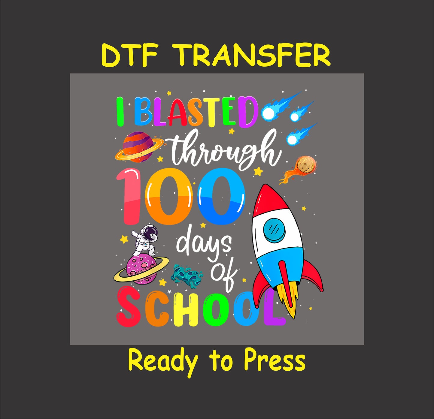 "I Blasted Through 100 Days of School" DTF transfer with a rocket, astronaut, planets, and shooting stars.