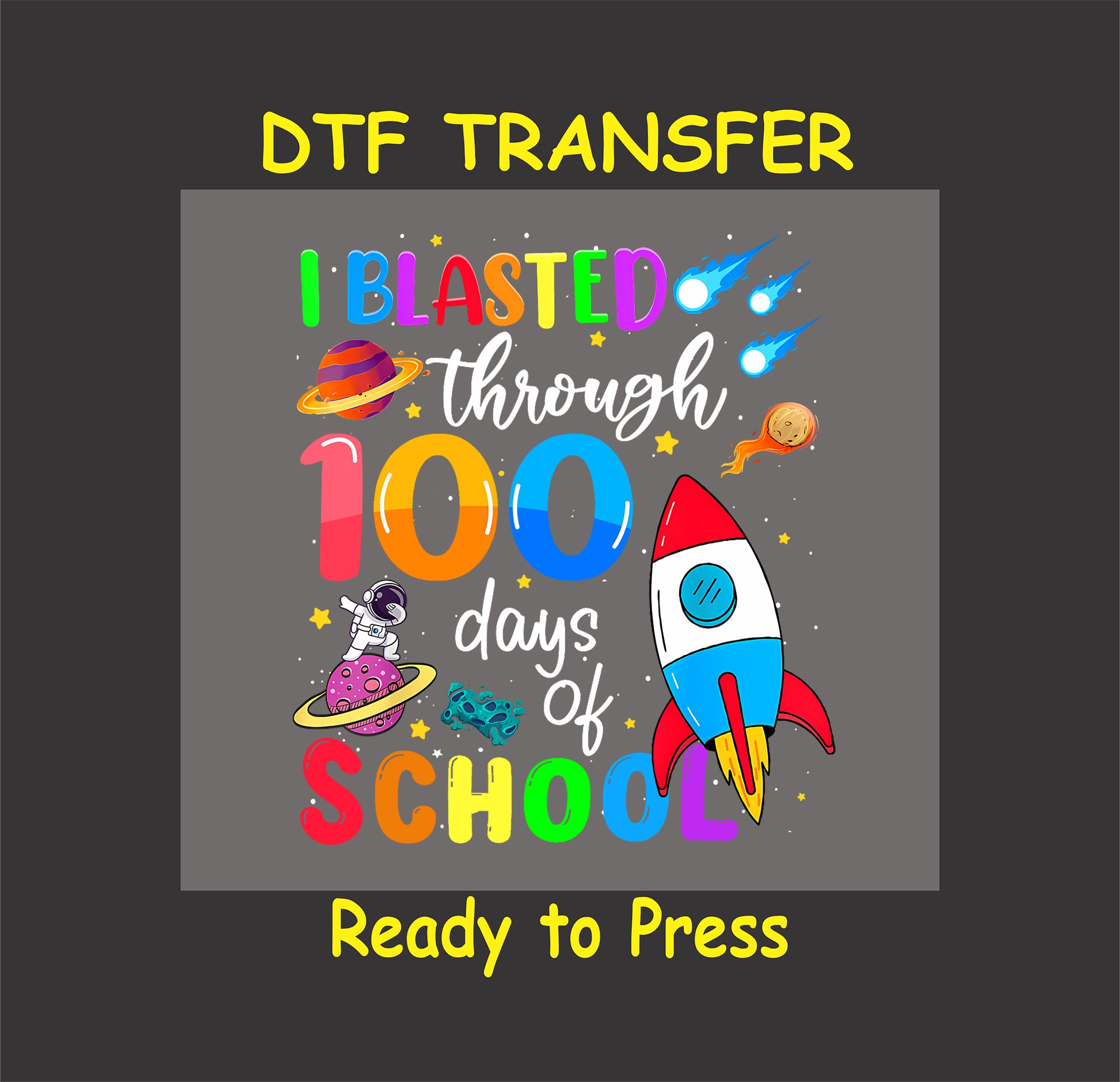 "I Blasted Through 100 Days of School" DTF transfer with a rocket, astronaut, planets, and shooting stars.