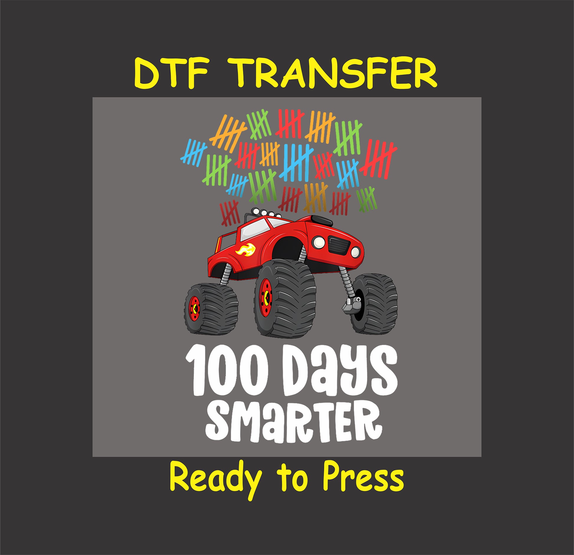 "100 Days Smarter" DTF transfer featuring a red monster truck and colorful tally marks.