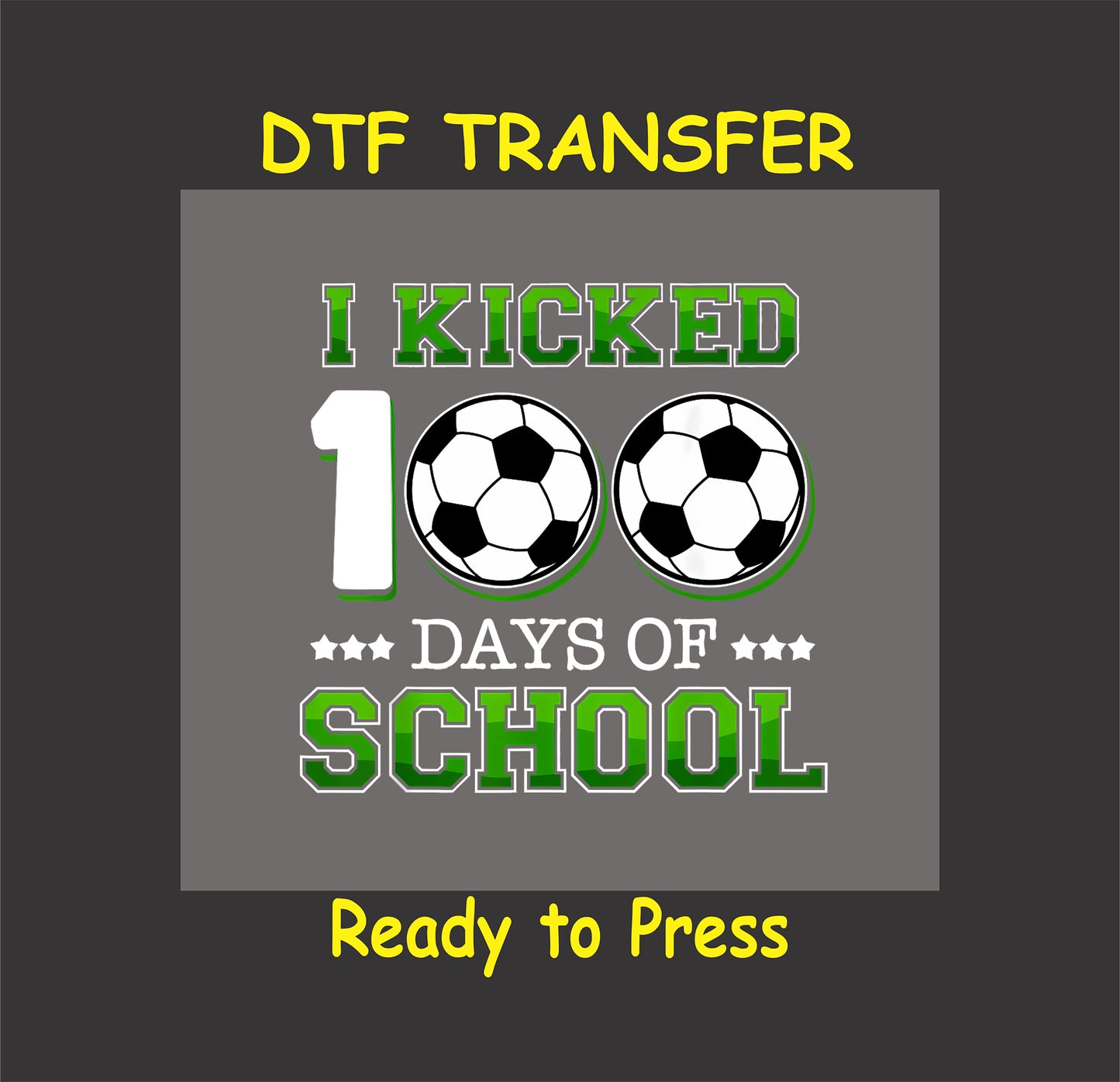 "I Kicked 100 Days of School" DTF transfer with soccer balls and bold green text.