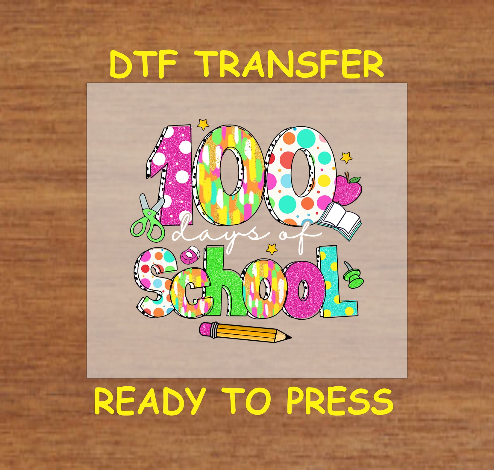 "100 Days of School" DTF transfer with colorful patterns, school supplies, and bold lettering.