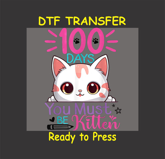 "100 Days You Must Be Kitten" DTF transfer featuring a cute kitten, colorful text, and paw prints.