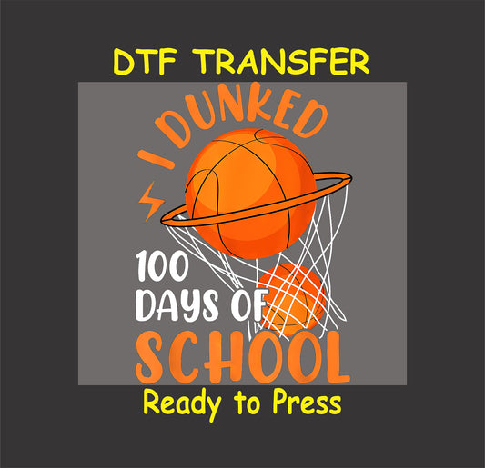 "I Dunked 100 Days of School" DTF transfer with a basketball and net design.
