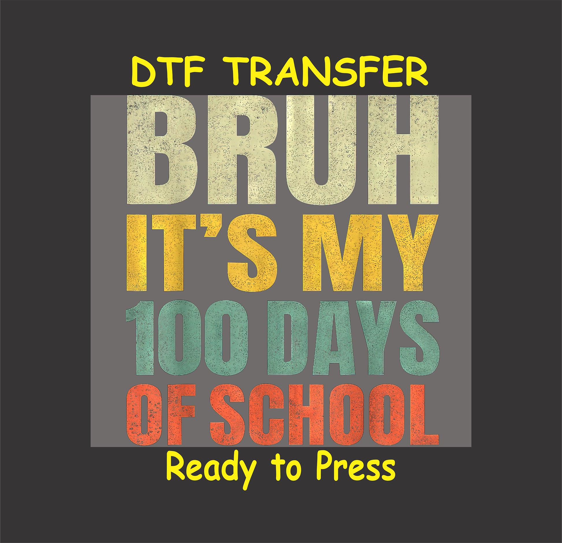 "Bruh It’s My 100 Days of School" bold DTF transfer with vintage-style lettering.