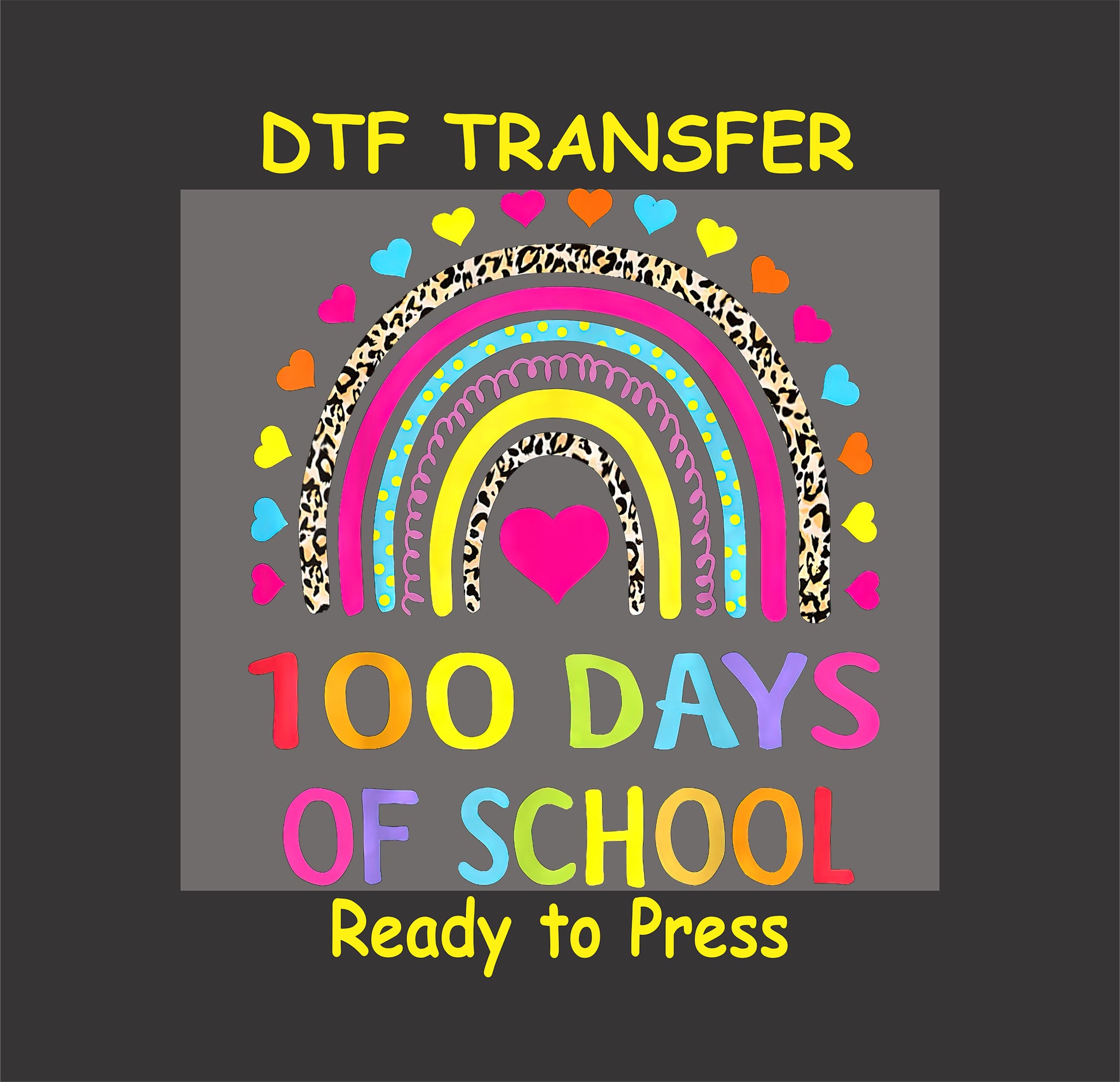 Rainbow-themed "100 Days of School" DTF transfer with colorful hearts and leopard print accents.