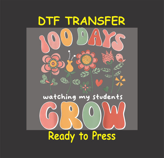 "100 Days of School Watching My Students Grow" DTF transfer with floral design and colorful letters.