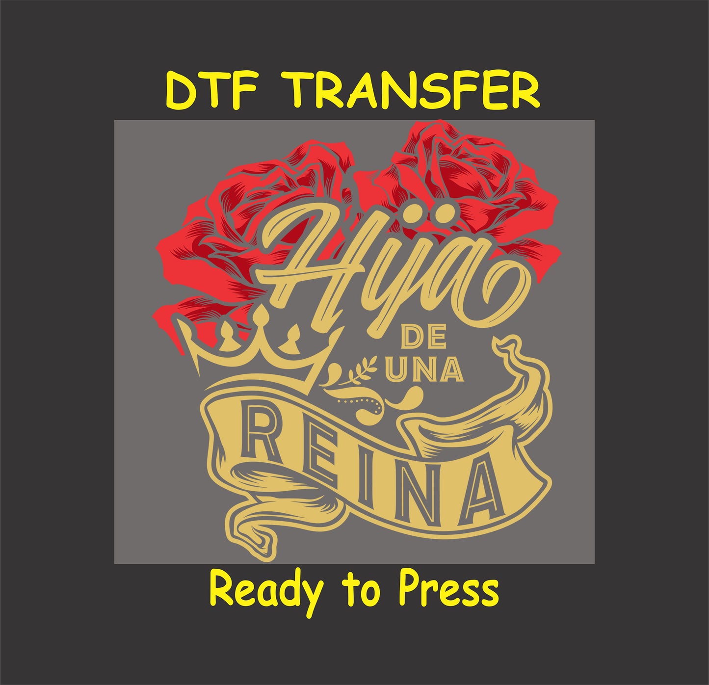 Hija de Una Reina DTF transfer with a crown, red roses, and gold lettering, perfect for Hispanic daughters.