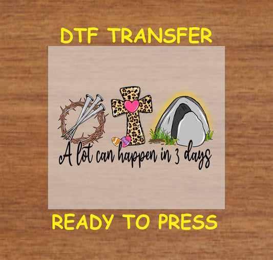 DTF transfer featuring a crown of thorns, nails, a leopard print cross, an empty tomb, and the phrase "A lot can happen in 3 days."