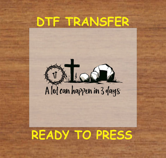 Easter DTF Transfer Iron On Heat Transfer - Ready to Press, A Lot Can Happen in 3 Days DTF Transfer | Ready to Press | Easter Design 4769