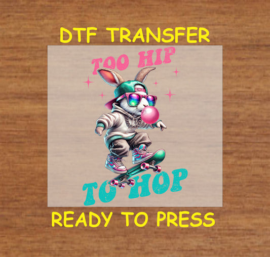Easter DTF transfer featuring a cool bunny on a skateboard with sunglasses, a cap, and "Too Hip to Hop" text.