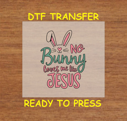 "No Bunny Loves Me Like Jesus" with bunny ears and pastel lettering, DTF transfer.