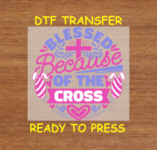 Blessed Because of the Cross DTF transfer with a cross, Easter eggs, and faith-based message.
