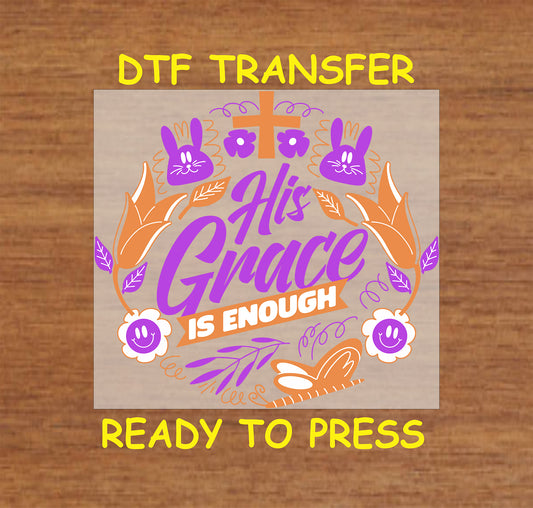 His Grace Is Enough DTF transfer with a cross, floral elements, and bunny accents.