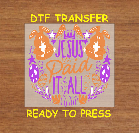 Jesus Paid It All DTF transfer with bunnies holding crosses, Easter eggs, and decorative elements.