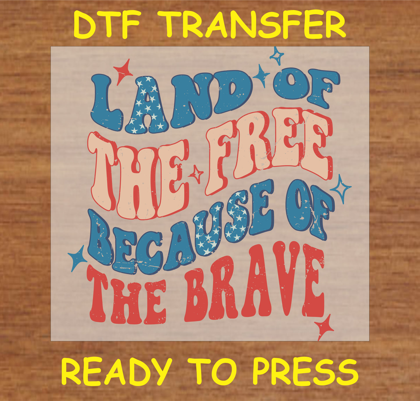 "DTF Transfer featuring 'Land of the Free Because of the Brave' patriotic text design"