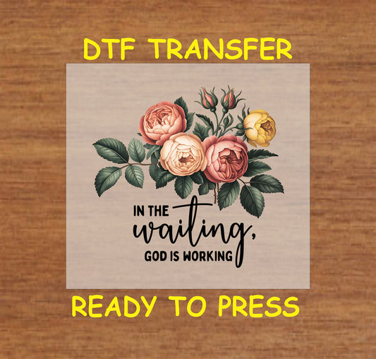 Christian DTF transfer with floral roses and the phrase "In the Waiting, God is Working."