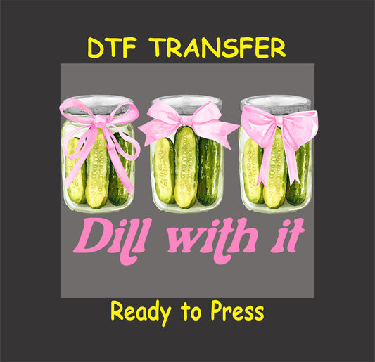 Funny DTF transfer with mason jars of pickles, pink bows, and "Dill With It" text.