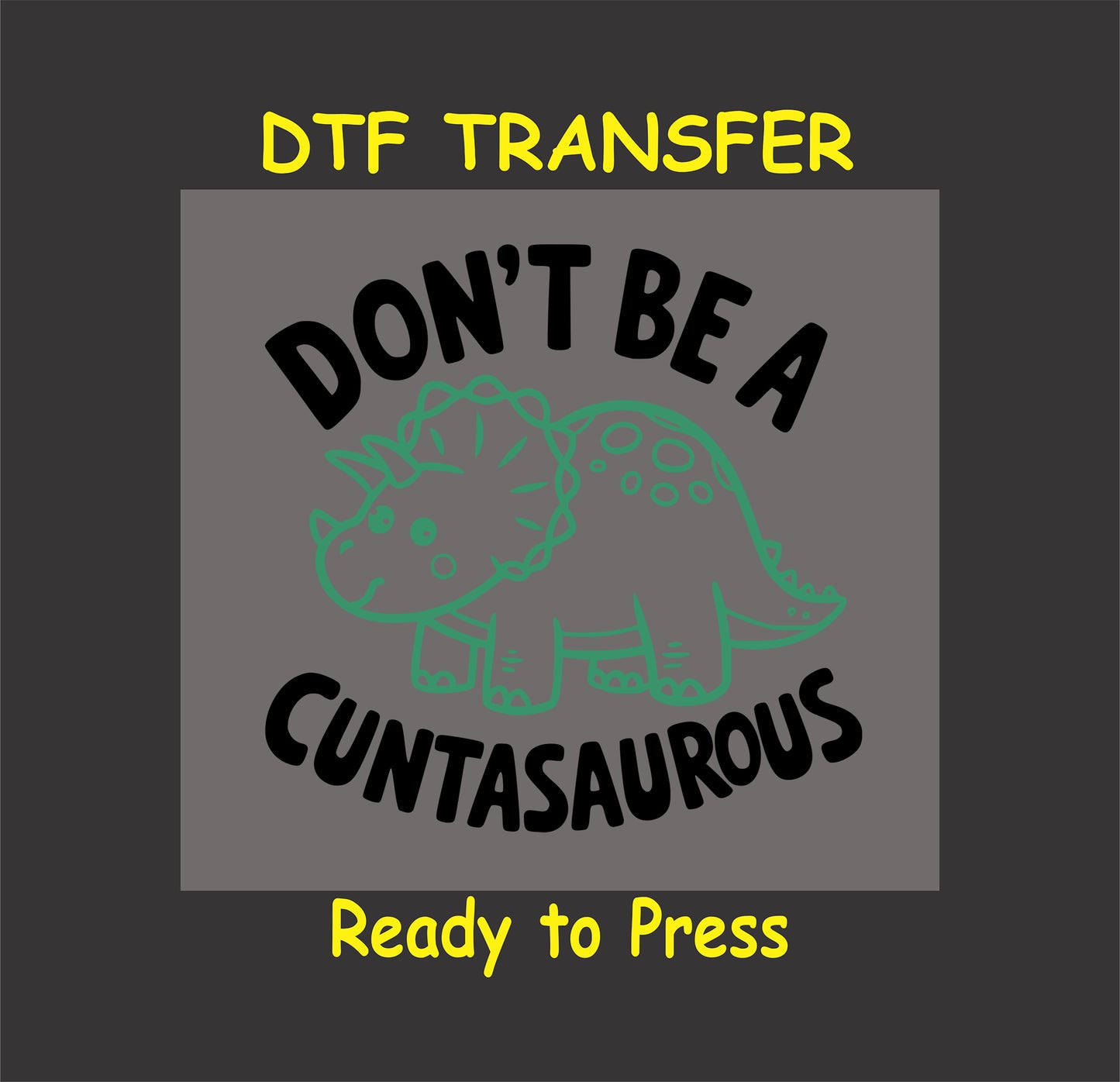Funny dinosaur DTF transfer with a triceratops and the phrase "Don't Be A'